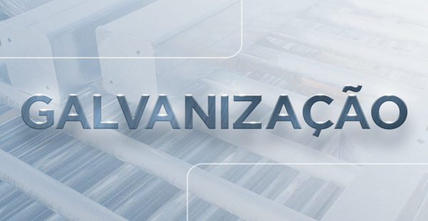 Galvanização: resistência e versatilidade para o melhor desempenho do seu projeto!